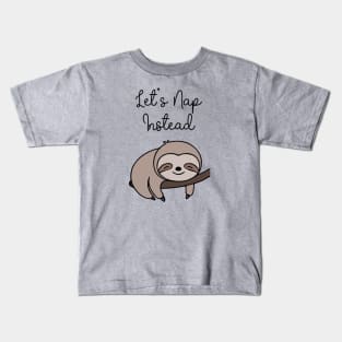 Sleepy Sloth - Let's Nap Instead Kids T-Shirt